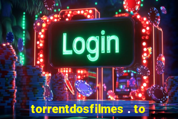 torrentdosfilmes . to